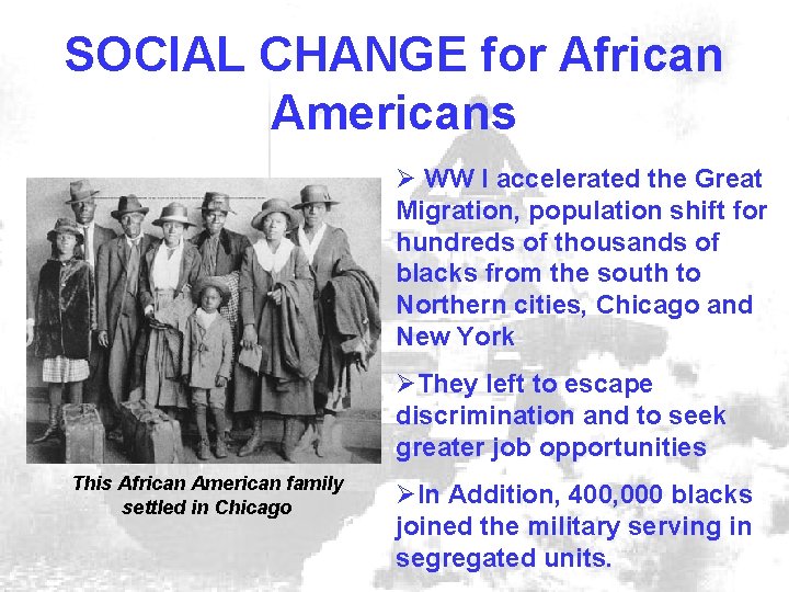 SOCIAL CHANGE for African Americans Ø WW I accelerated the Great Migration, population shift