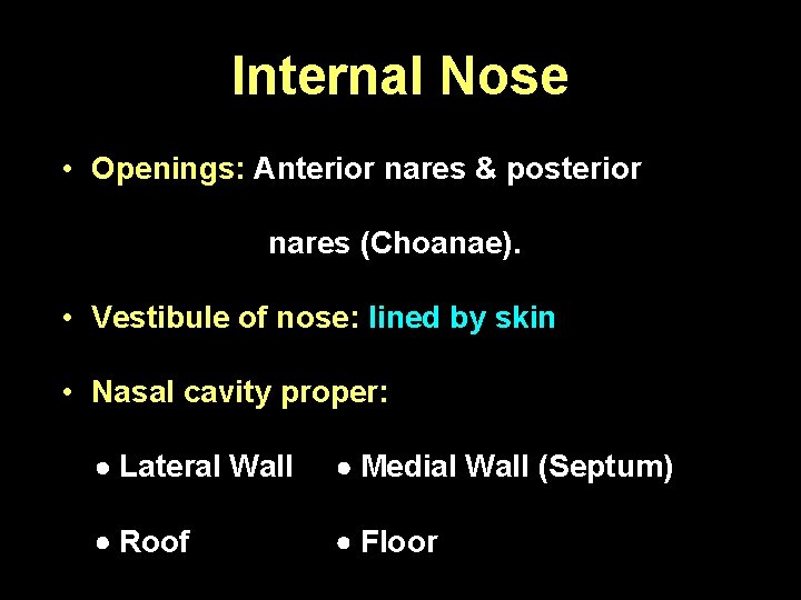 Internal Nose • Openings: Anterior nares & posterior nares (Choanae). • Vestibule of nose: