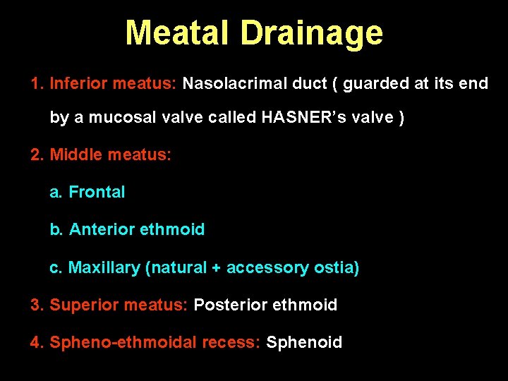 Meatal Drainage 1. Inferior meatus: Nasolacrimal duct ( guarded at its end by a