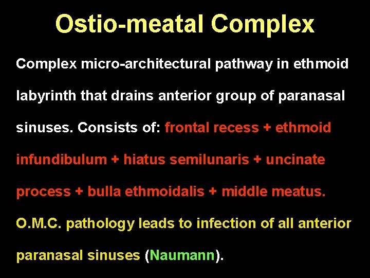 Ostio-meatal Complex micro-architectural pathway in ethmoid labyrinth that drains anterior group of paranasal sinuses.