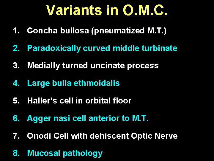Variants in O. M. C. 1. Concha bullosa (pneumatized M. T. ) 2. Paradoxically