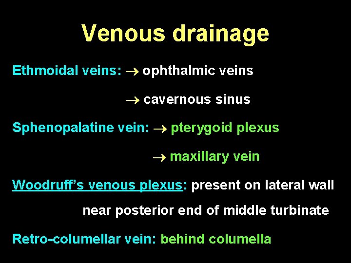Venous drainage Ethmoidal veins: ophthalmic veins cavernous sinus Sphenopalatine vein: pterygoid plexus maxillary vein
