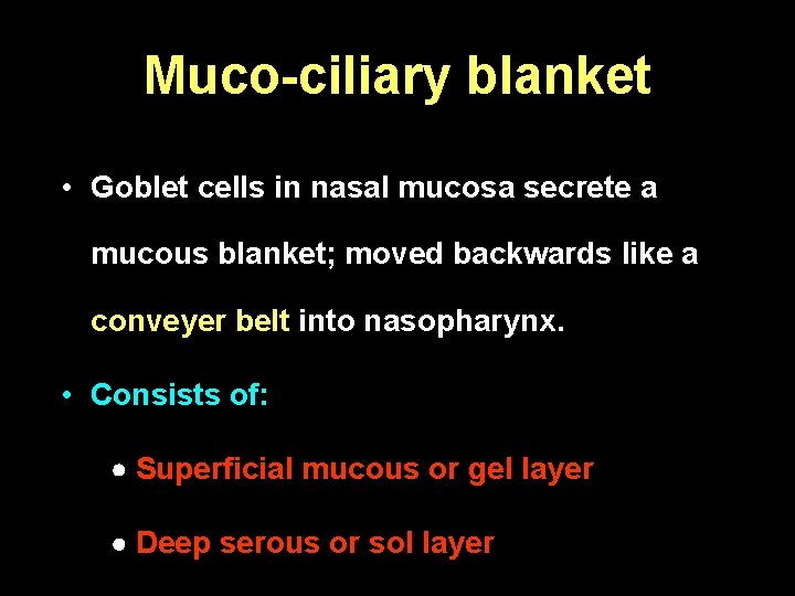 Muco-ciliary blanket • Goblet cells in nasal mucosa secrete a mucous blanket; moved backwards