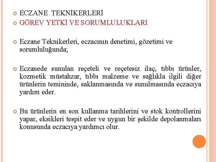 ECZANE TEKNİKERLERİ GÖREV YETKİ VE SORUMLULUKLARI Eczane Teknikerleri, eczacının denetimi, gözetimi ve sorumluluğunda; Eczanede