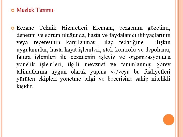  Meslek Tanımı Eczane Teknik Hizmetleri Elemanı, eczacının gözetimi, denetim ve sorumluluğunda, hasta ve