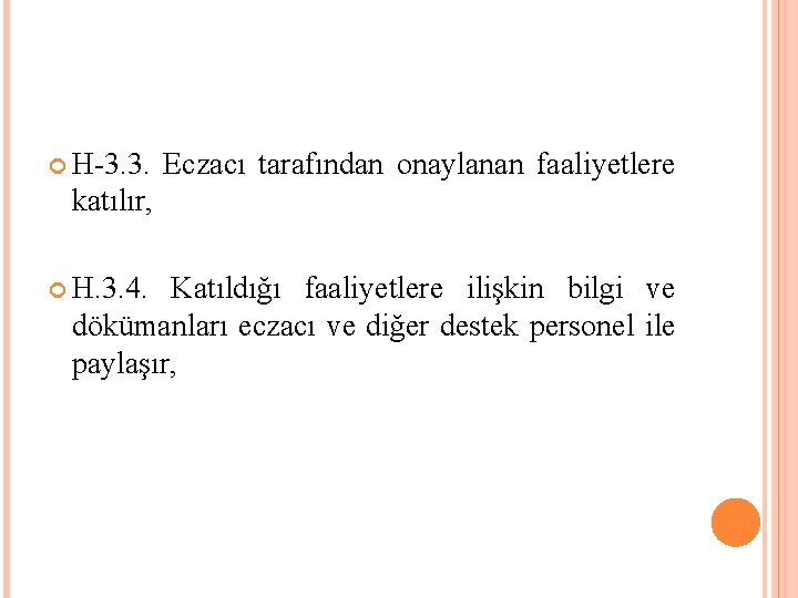  H-3. 3. Eczacı tarafından onaylanan faaliyetlere katılır, H. 3. 4. Katıldığı faaliyetlere ilişkin