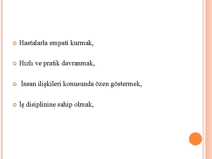  Hastalarla empati kurmak, Hızlı ve pratik davranmak, İnsan ilişkileri konusunda özen göstermek, İş