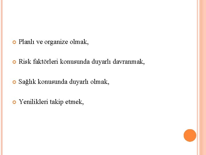  Planlı ve organize olmak, Risk faktörleri konusunda duyarlı davranmak, Sağlık konusunda duyarlı olmak,