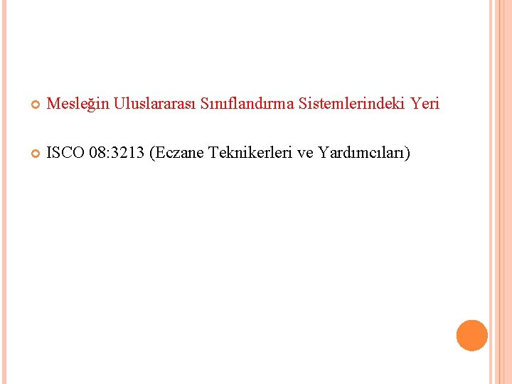  Mesleğin Uluslararası Sınıflandırma Sistemlerindeki Yeri ISCO 08: 3213 (Eczane Teknikerleri ve Yardımcıları) 