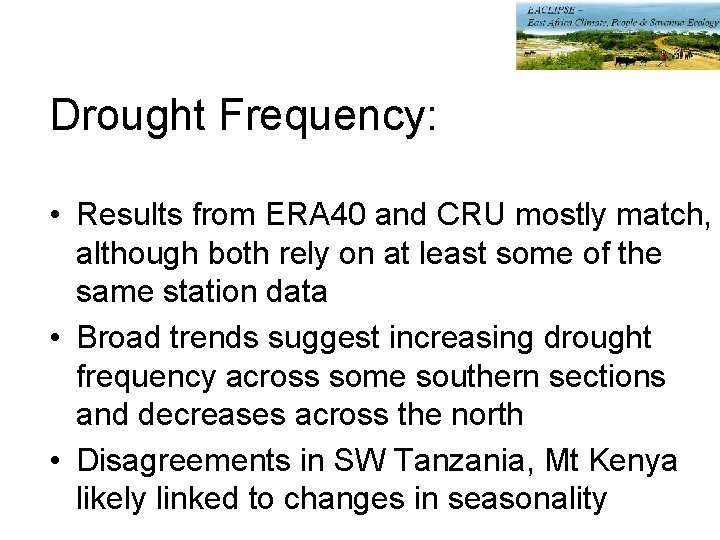 Drought Frequency: • Results from ERA 40 and CRU mostly match, although both rely