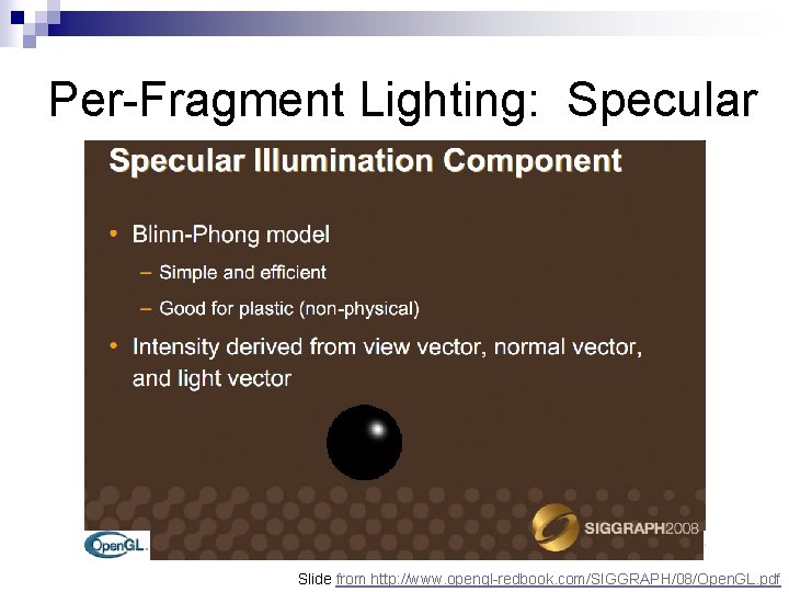 Per-Fragment Lighting: Specular Slide from http: //www. opengl-redbook. com/SIGGRAPH/08/Open. GL. pdf 