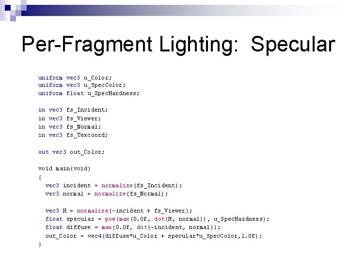 Per-Fragment Lighting: Specular uniform vec 3 u_Color; uniform vec 3 u_Spec. Color; uniform float