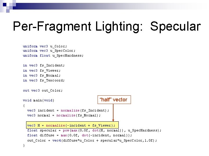 Per-Fragment Lighting: Specular uniform vec 3 u_Color; uniform vec 3 u_Spec. Color; uniform float