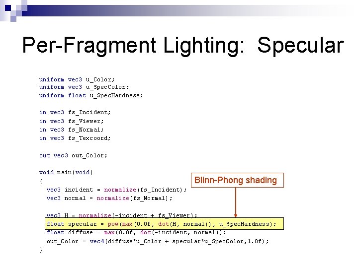 Per-Fragment Lighting: Specular uniform vec 3 u_Color; uniform vec 3 u_Spec. Color; uniform float