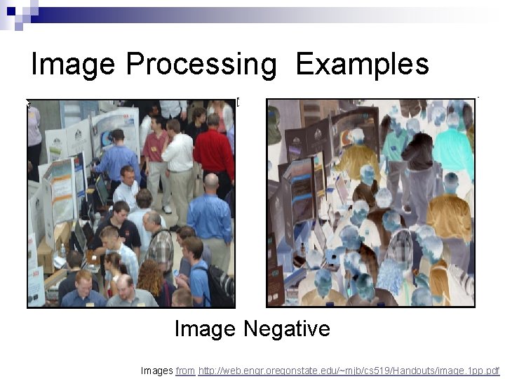 Image Processing Examples Image Negative Images from http: //web. engr. oregonstate. edu/~mjb/cs 519/Handouts/image. 1