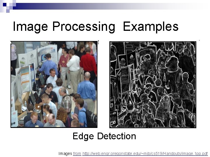 Image Processing Examples Edge Detection Images from http: //web. engr. oregonstate. edu/~mjb/cs 519/Handouts/image. 1