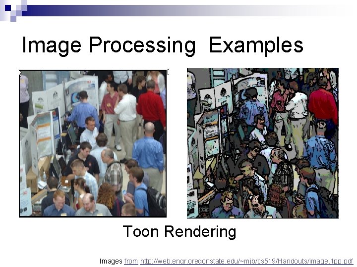 Image Processing Examples Toon Rendering Images from http: //web. engr. oregonstate. edu/~mjb/cs 519/Handouts/image. 1