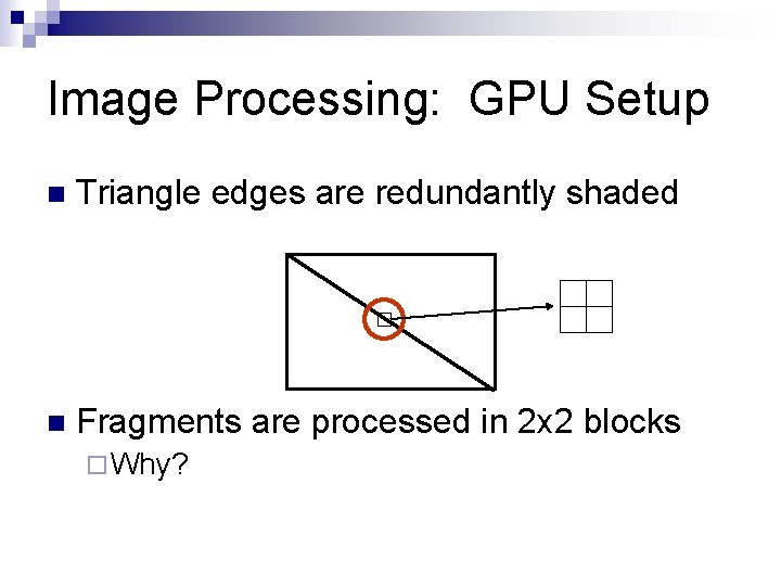 Image Processing: GPU Setup n Triangle edges are redundantly shaded n Fragments are processed