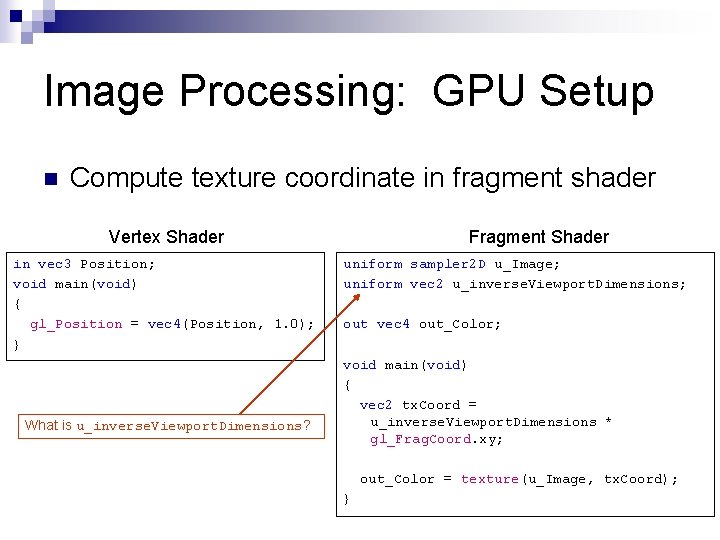 Image Processing: GPU Setup n Compute texture coordinate in fragment shader Vertex Shader in
