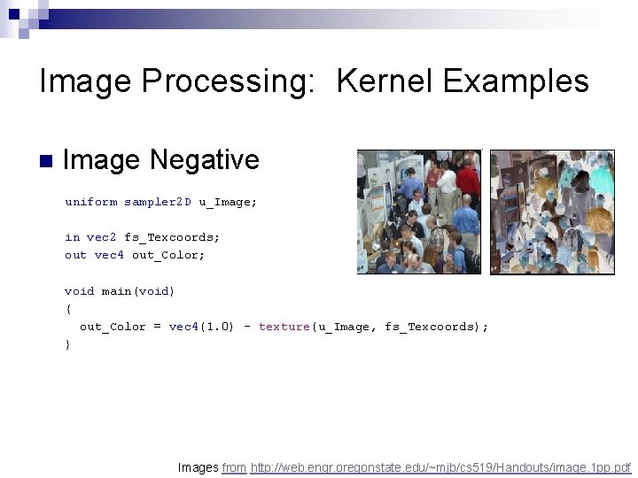 Image Processing: Kernel Examples n Image Negative uniform sampler 2 D u_Image; in vec