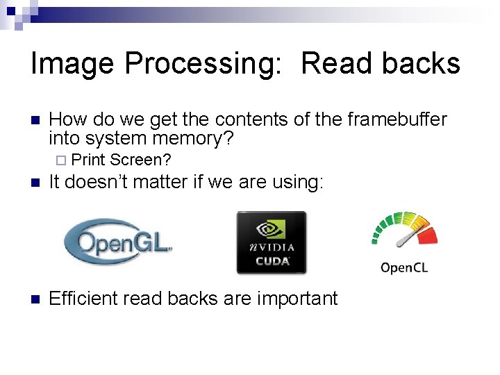 Image Processing: Read backs n How do we get the contents of the framebuffer