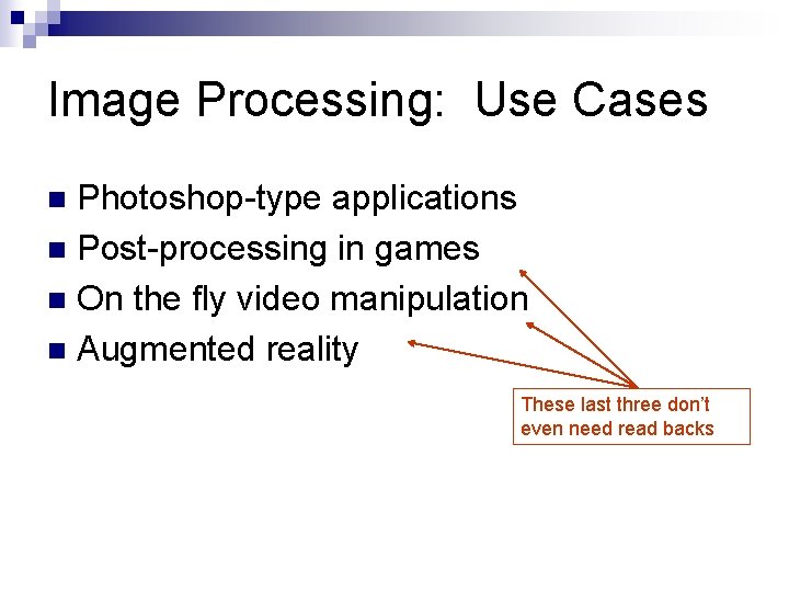 Image Processing: Use Cases Photoshop-type applications n Post-processing in games n On the fly