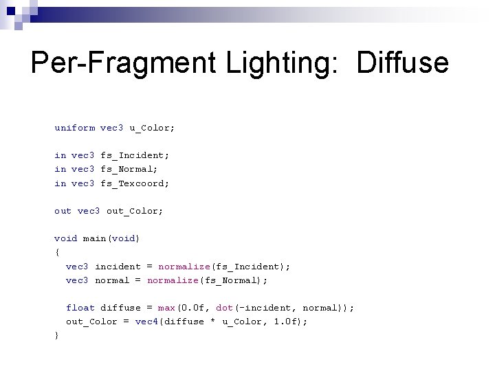 Per-Fragment Lighting: Diffuse uniform vec 3 u_Color; in vec 3 fs_Incident; in vec 3