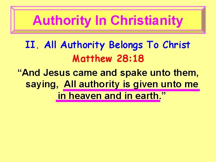 Authority In Christianity II. All Authority Belongs To Christ Matthew 28: 18 “And Jesus