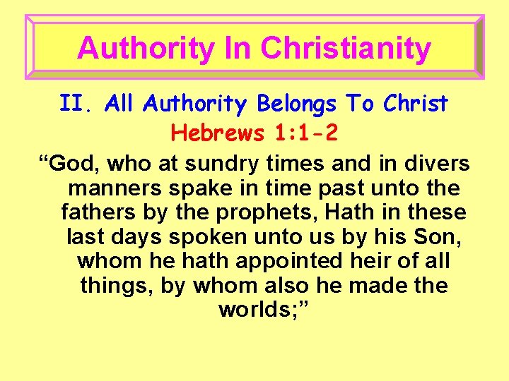 Authority In Christianity II. All Authority Belongs To Christ Hebrews 1: 1 -2 “God,