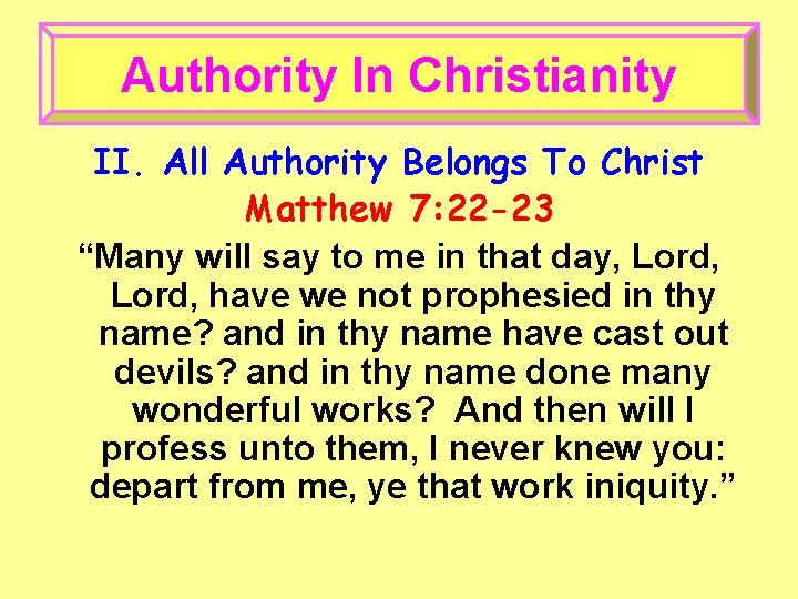 Authority In Christianity II. All Authority Belongs To Christ Matthew 7: 22 -23 “Many