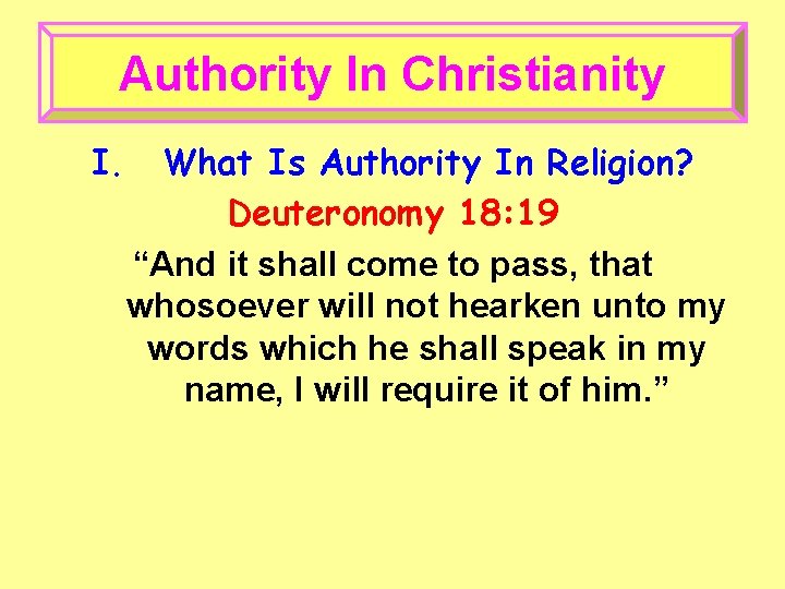 Authority In Christianity I. What Is Authority In Religion? Deuteronomy 18: 19 “And it