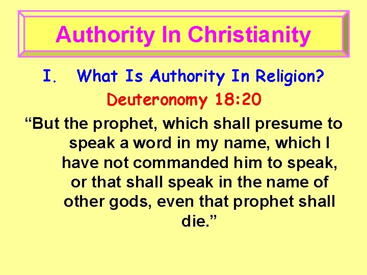 Authority In Christianity I. What Is Authority In Religion? Deuteronomy 18: 20 “But the