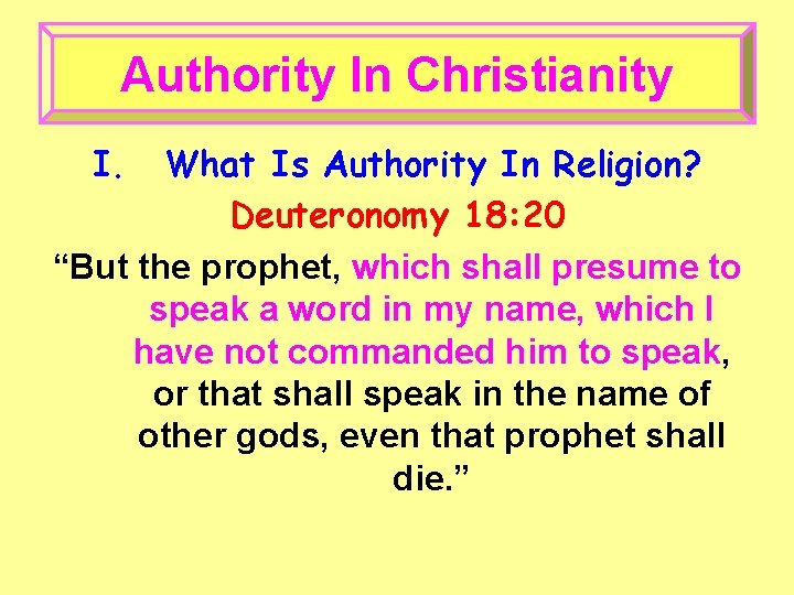 Authority In Christianity I. What Is Authority In Religion? Deuteronomy 18: 20 “But the