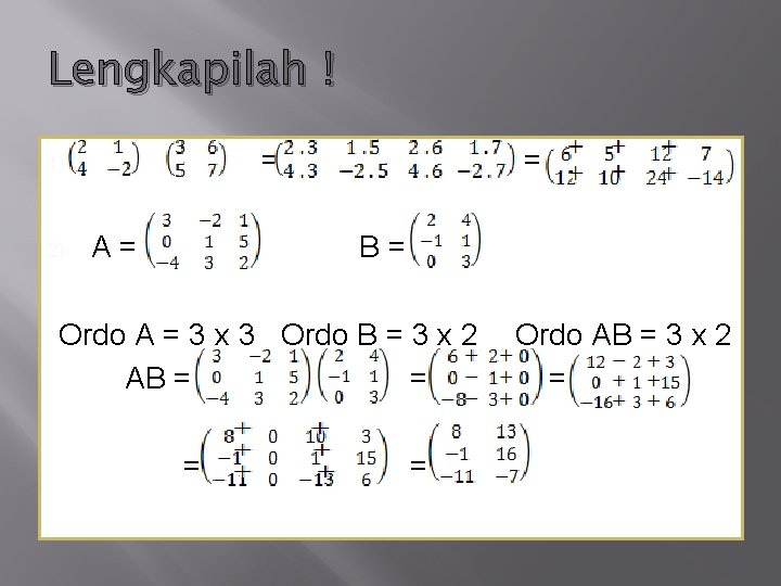 Lengkapilah !. 1) 2) = A= = B= Ordo A = 3 x 3