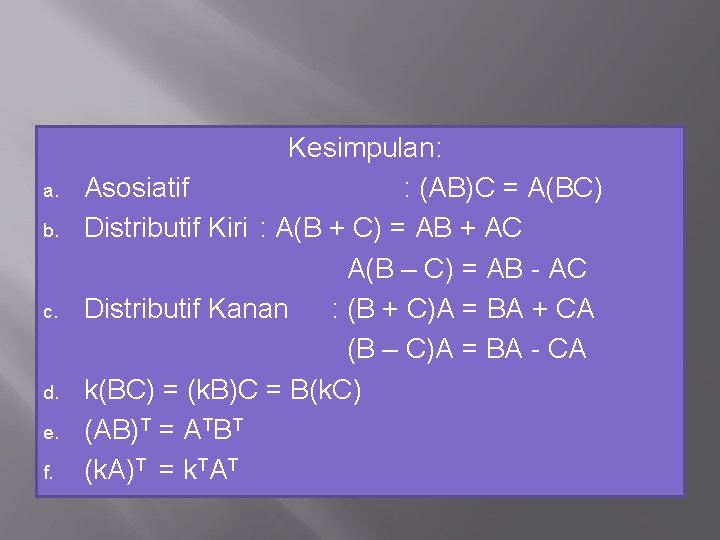 a. b. c. d. e. f. Kesimpulan: Asosiatif : (AB)C = A(BC) Distributif Kiri