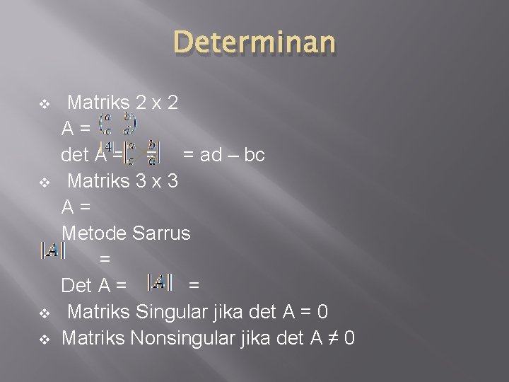 Determinan v v Matriks 2 x 2 A= det A = = = ad