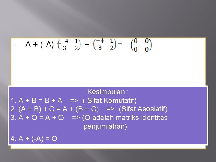 d) A + (-A) = + = Kesimpulan : 1. A + B =