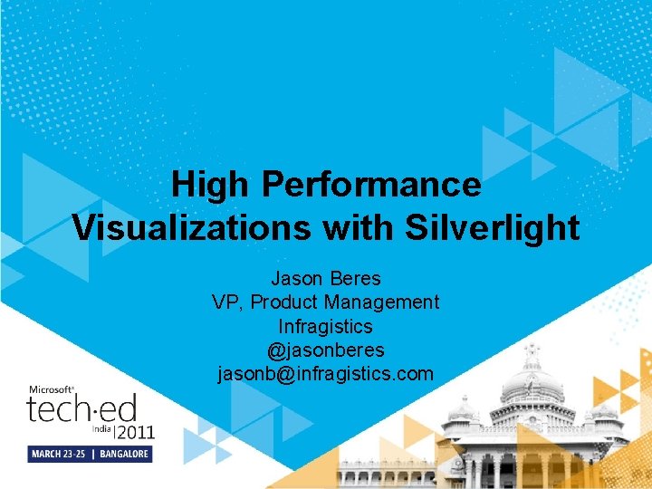 High Performance Visualizations with Silverlight Jason Beres VP, Product Management Infragistics @jasonberes jasonb@infragistics. com