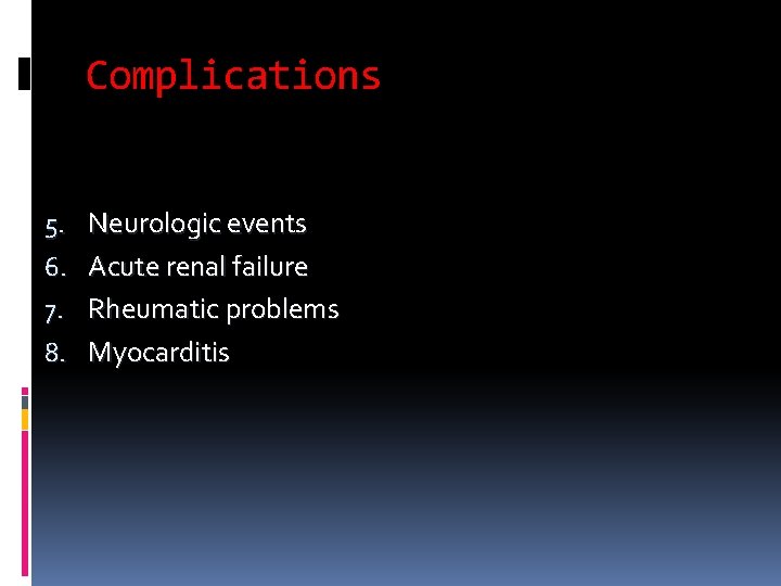 Complications 5. Neurologic events 6. Acute renal failure 7. Rheumatic problems 8. Myocarditis Complications 5. Neurologic events 6. Acute renal failure 7. Rheumatic problems 8. Myocarditis