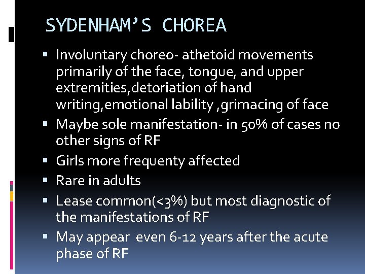 SYDENHAM’S CHOREA Involuntary choreo- athetoid movements primarily of the face, tongue, and upper extremities, SYDENHAM’S CHOREA Involuntary choreo- athetoid movements primarily of the face, tongue, and upper extremities,