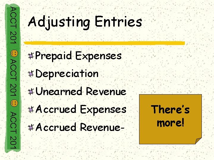 ACCT 201 Adjusting Entries ACCT 201 Prepaid Expenses Depreciation Unearned Revenue ACCT 201 Accrued