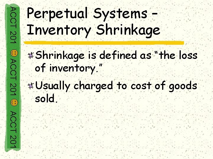 ACCT 201 Perpetual Systems – Inventory Shrinkage ACCT 201 Shrinkage is defined as “the
