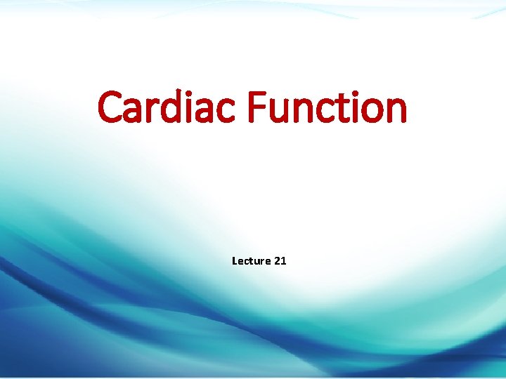 Cardiac Function Lecture 21 Dr. Mazen Alzaharna CC 2018/1 Cardiac Function Lecture 21 Dr. Mazen Alzaharna CC 2018/1