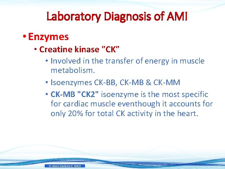 Laboratory Diagnosis of AMI • Enzymes • Creatine kinase "CK" • Involved in the Laboratory Diagnosis of AMI • Enzymes • Creatine kinase "CK" • Involved in the