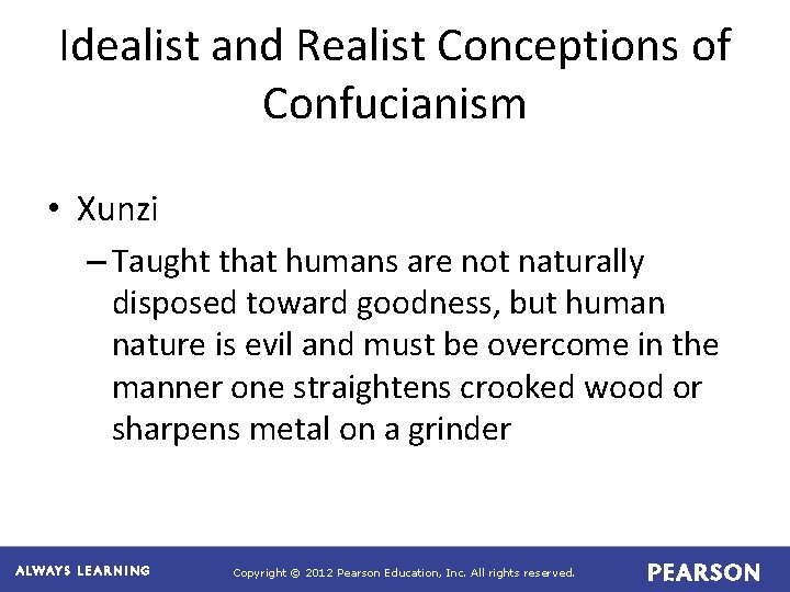 Idealist and Realist Conceptions of Confucianism • Xunzi – Taught that humans are not Idealist and Realist Conceptions of Confucianism • Xunzi – Taught that humans are not