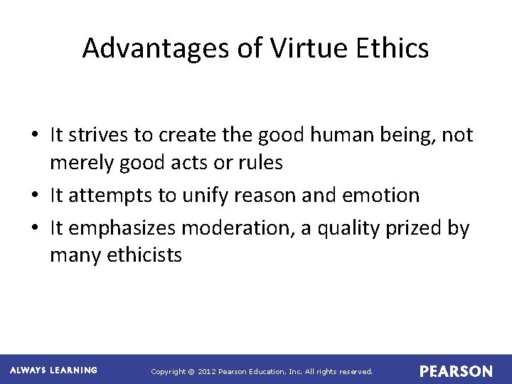 Advantages of Virtue Ethics • It strives to create the good human being, not Advantages of Virtue Ethics • It strives to create the good human being, not