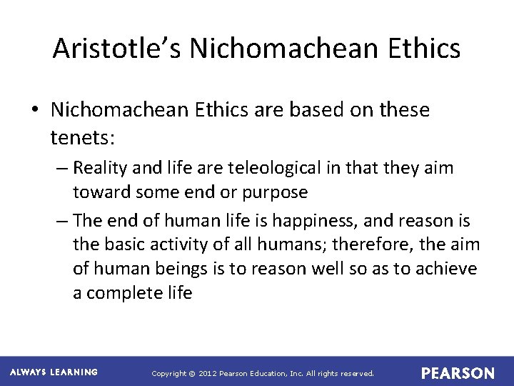 Aristotle’s Nichomachean Ethics • Nichomachean Ethics are based on these tenets: – Reality and Aristotle’s Nichomachean Ethics • Nichomachean Ethics are based on these tenets: – Reality and