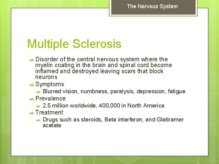 The Nervous System Multiple Sclerosis Disorder of the central nervous system where the myelin