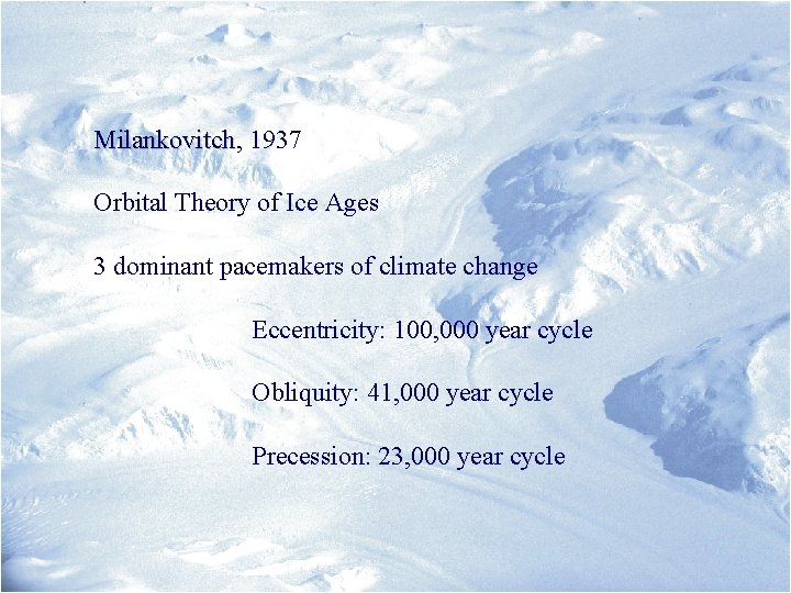 Milankovitch, Milankovitch 1937 Orbital Theory of Ice Ages 3 dominant pacemakers of climate change