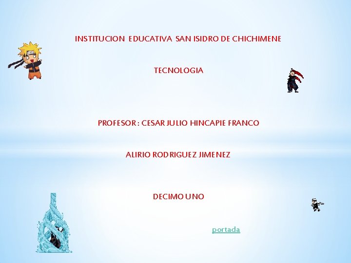 INSTITUCION EDUCATIVA SAN ISIDRO DE CHICHIMENE TECNOLOGIA PROFESOR : CESAR JULIO HINCAPIE FRANCO ALIRIO